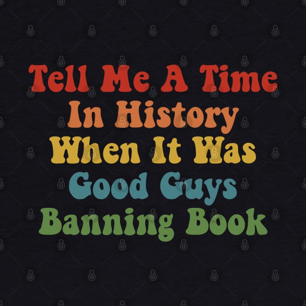 Tell Me A Time In History When It Was Good Guys Banning Book by deafcrafts